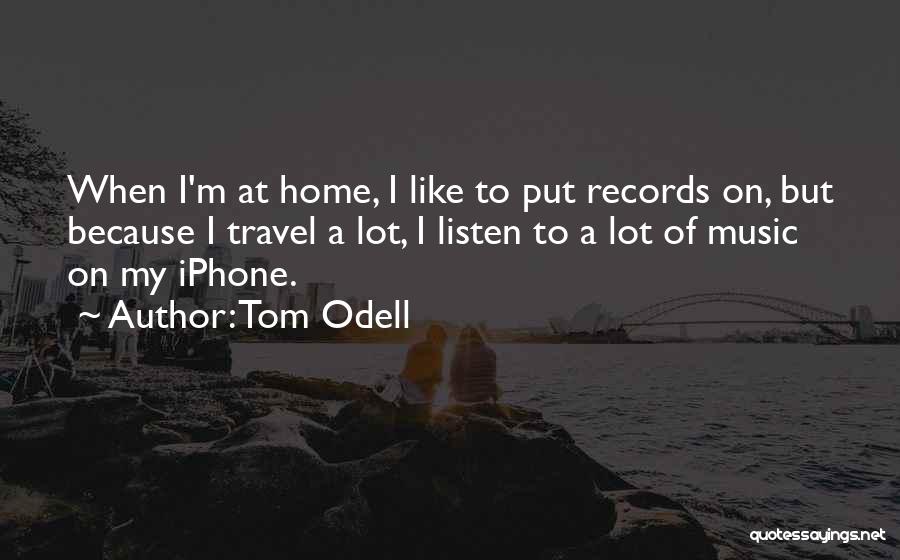 Tom Odell Best Quotes By Tom Odell