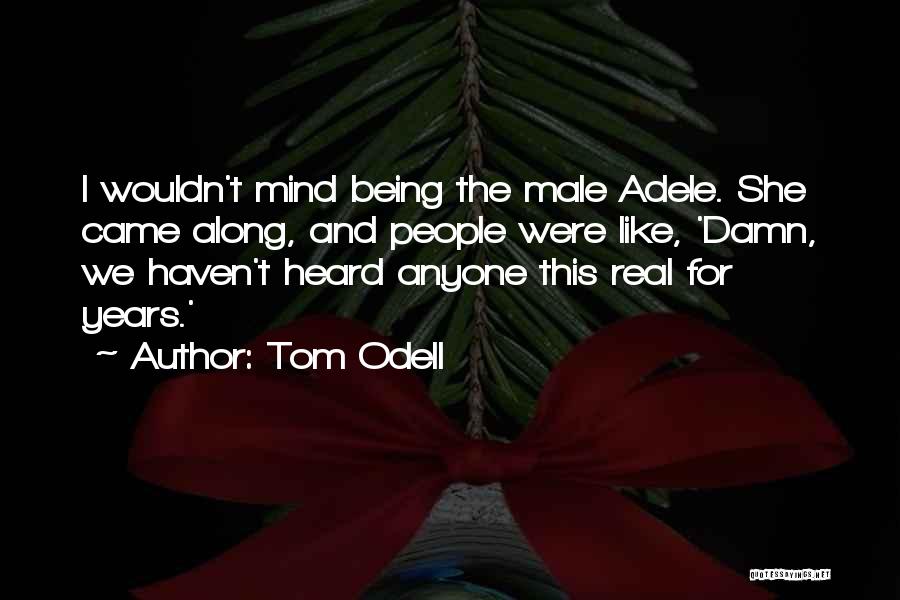 Tom Odell Quotes 362270