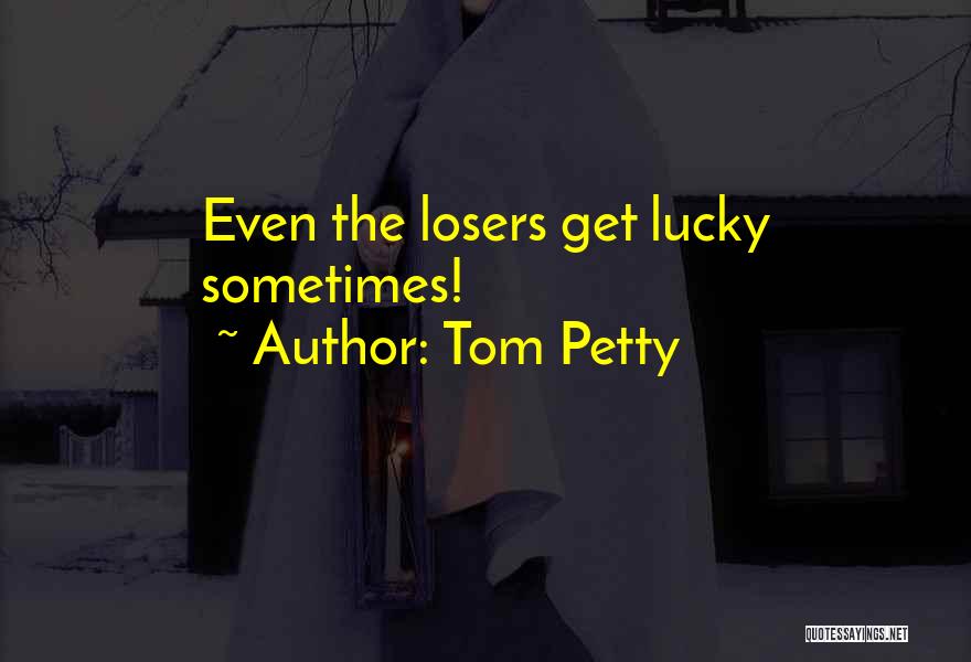 Tom Petty Quotes 2117788