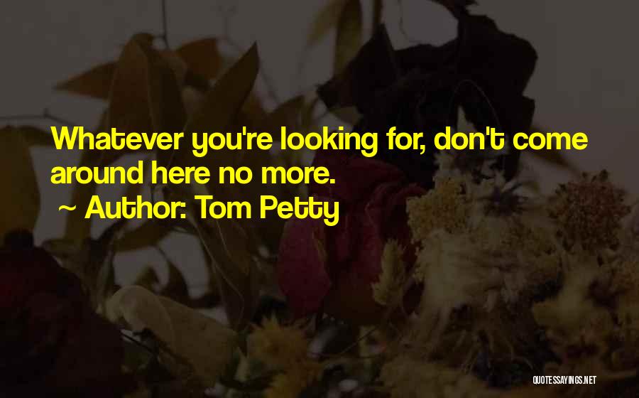 Tom Petty Quotes 2166762