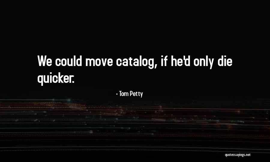 Tom Petty Quotes 309277 Tom Petty Quotes 309277