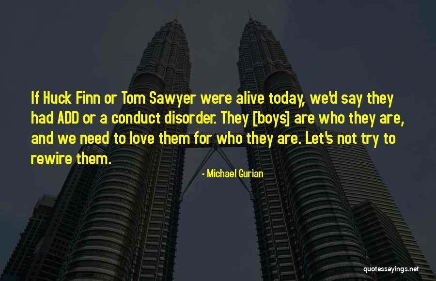 Tom Sawyer Huck Finn Quotes By Michael Gurian Tom Sawyer Huck Finn Quotes By Michael Gurian