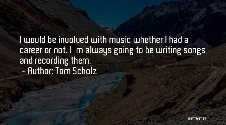 Tom Scholz Quotes 902350