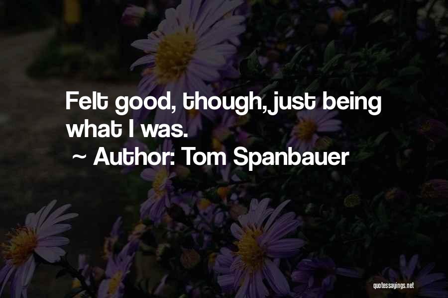 Tom Spanbauer Quotes 1498100
