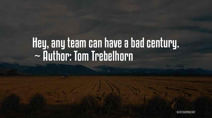 Tom Trebelhorn Quotes 2201763