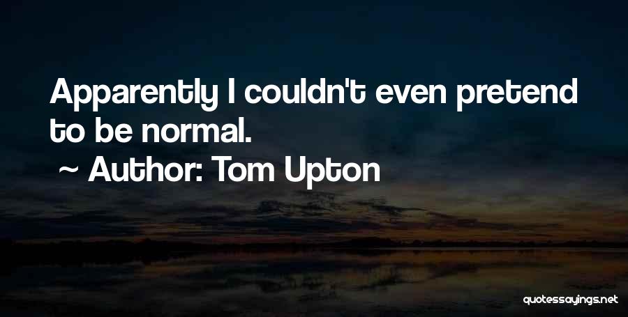Tom Upton Quotes 147579