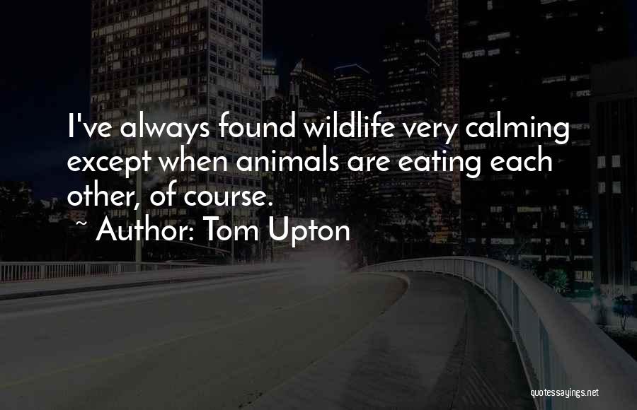 Tom Upton Quotes 634863