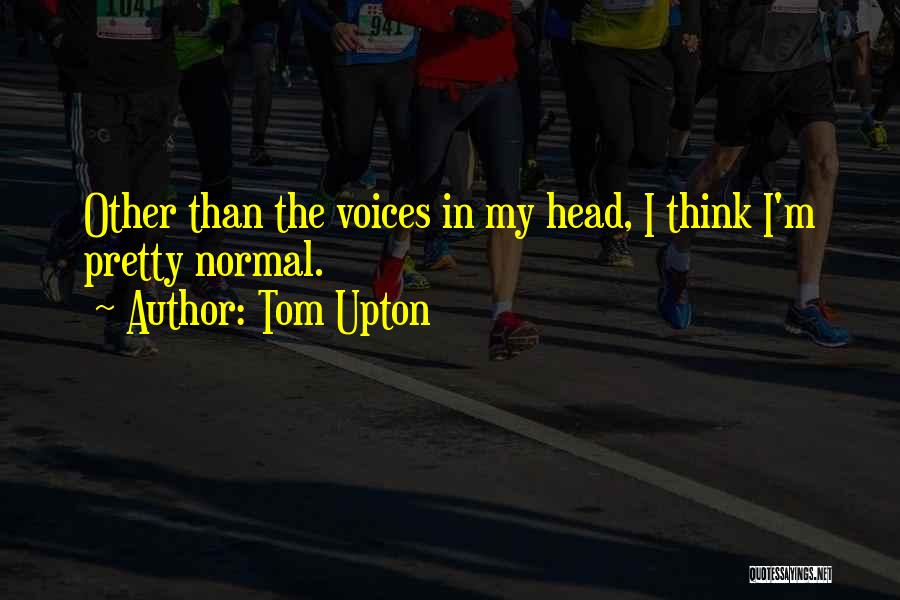 Tom Upton Quotes 896120