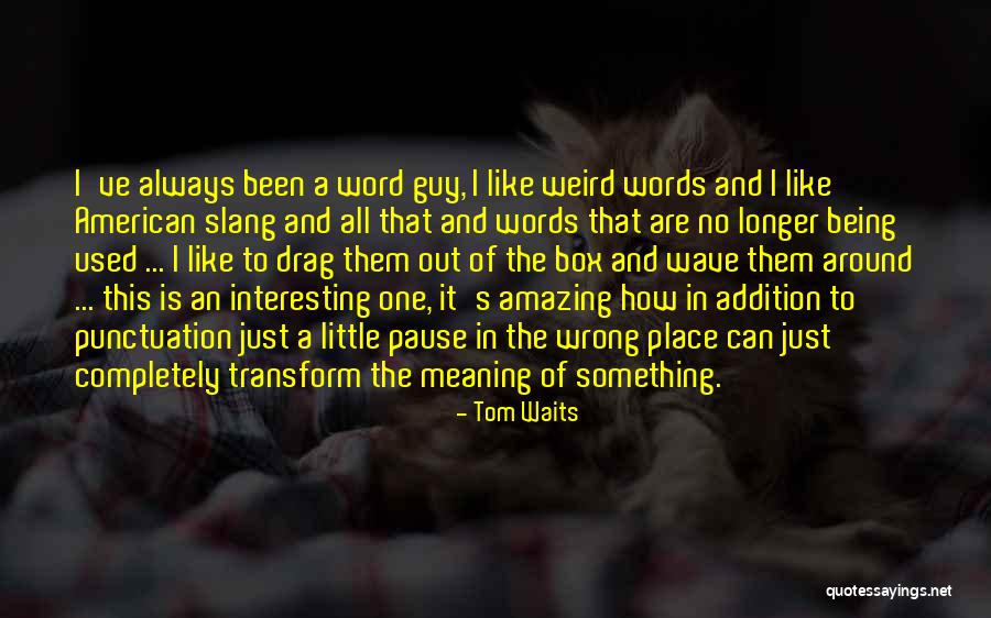 Tom Waits Quotes 1372268 Tom Waits Quotes 1372268
