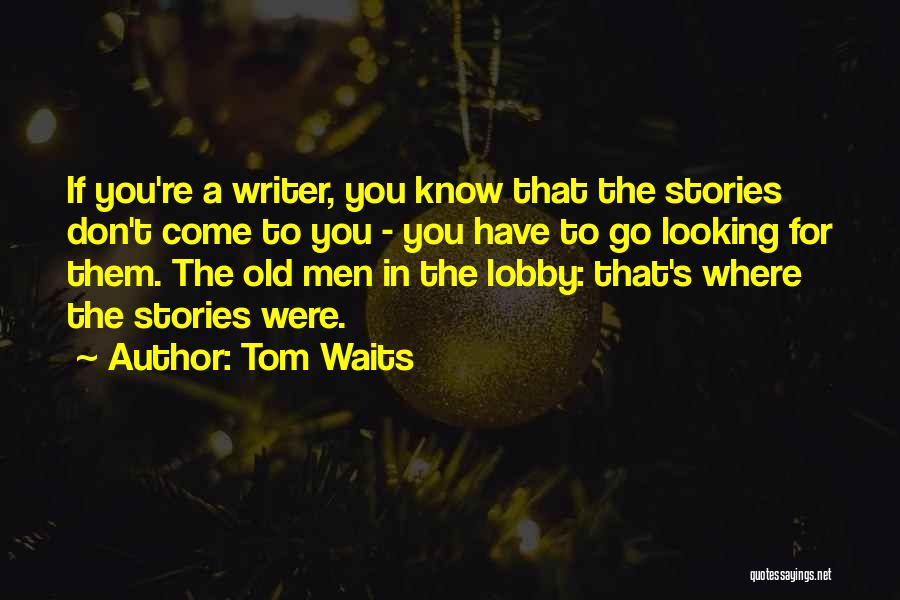 Tom Waits Quotes 1465498