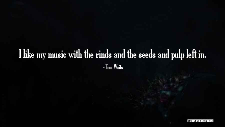 Tom Waits Quotes 2079149 Tom Waits Quotes 2079149