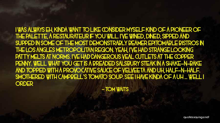Tom Waits Quotes 2129324 Tom Waits Quotes 2129324