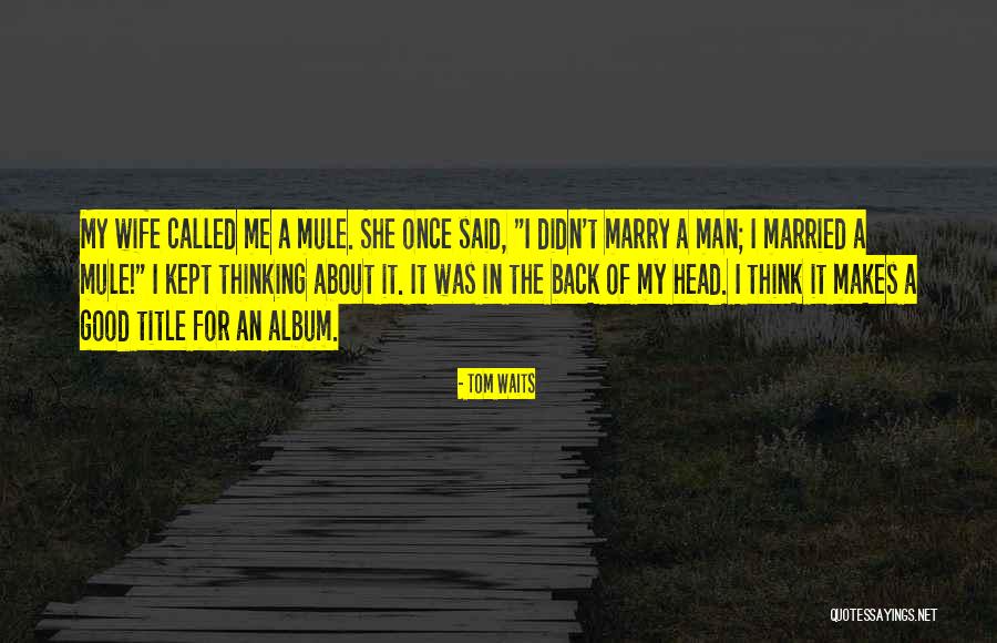 Tom Waits Quotes 423888