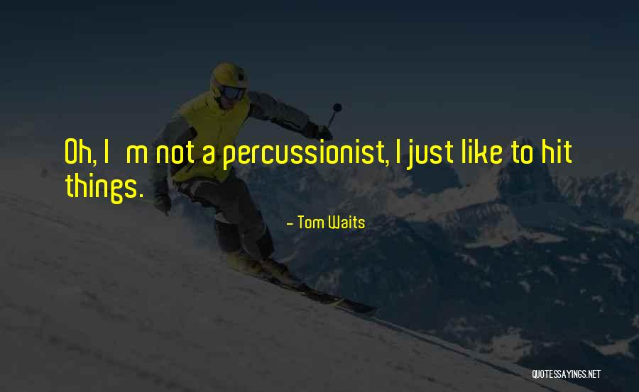 Tom Waits Quotes 474340 Tom Waits Quotes 474340