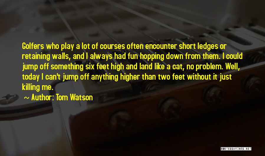 Tom Watson Quotes 189152