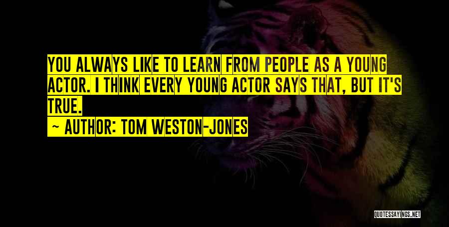 Tom Weston-Jones Quotes 542629