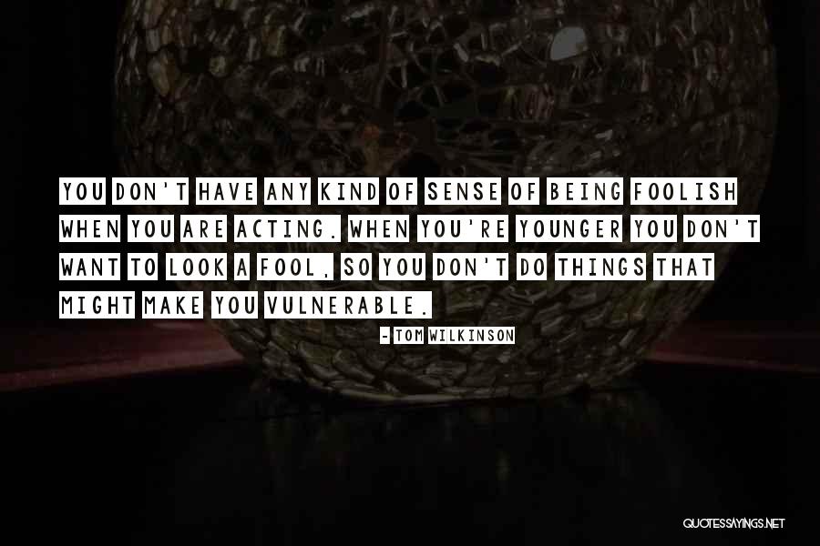 Tom Wilkinson Quotes 1751423 Tom Wilkinson Quotes 1751423