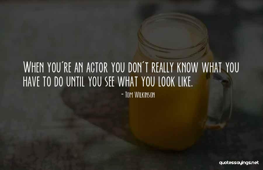 Tom Wilkinson Quotes 324371 Tom Wilkinson Quotes 324371