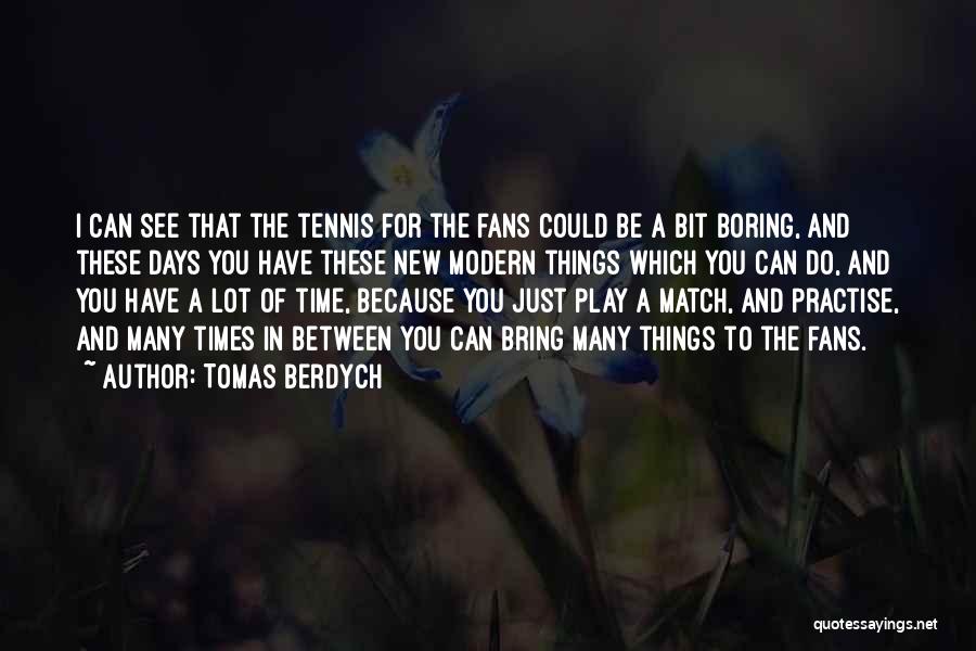 Tomas Berdych Quotes 285492