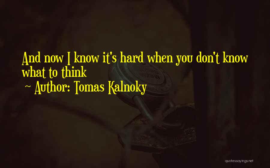 Tomas Kalnoky Quotes 1451404