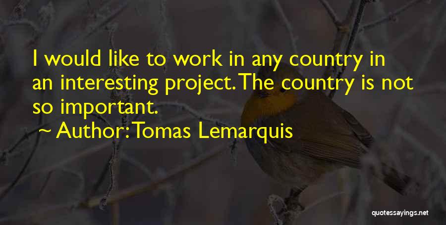 Tomas Lemarquis Quotes 627025