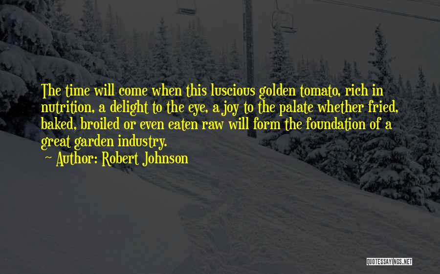 Tomato Garden Quotes By Robert Johnson