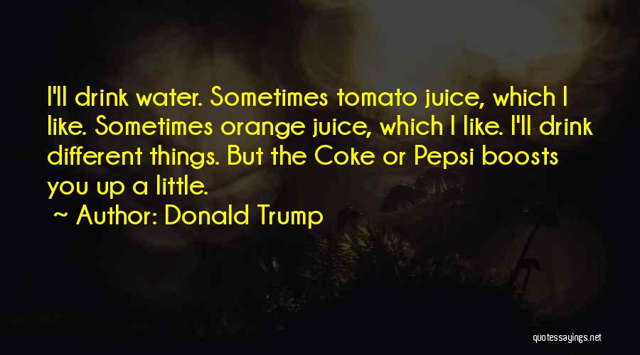 Tomato Juice Quotes By Donald Trump