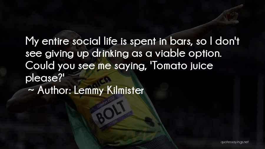 Tomato Juice Quotes By Lemmy Kilmister