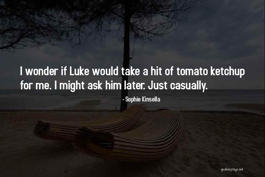 Tomato Ketchup Quotes By Sophie Kinsella Tomato Ketchup Quotes By Sophie Kinsella