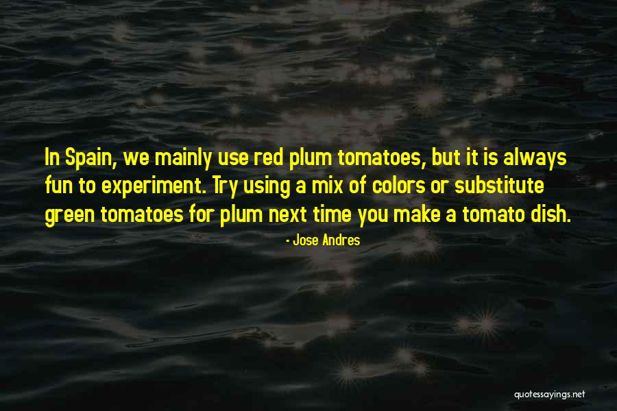 Tomato Quotes By Jose Andres