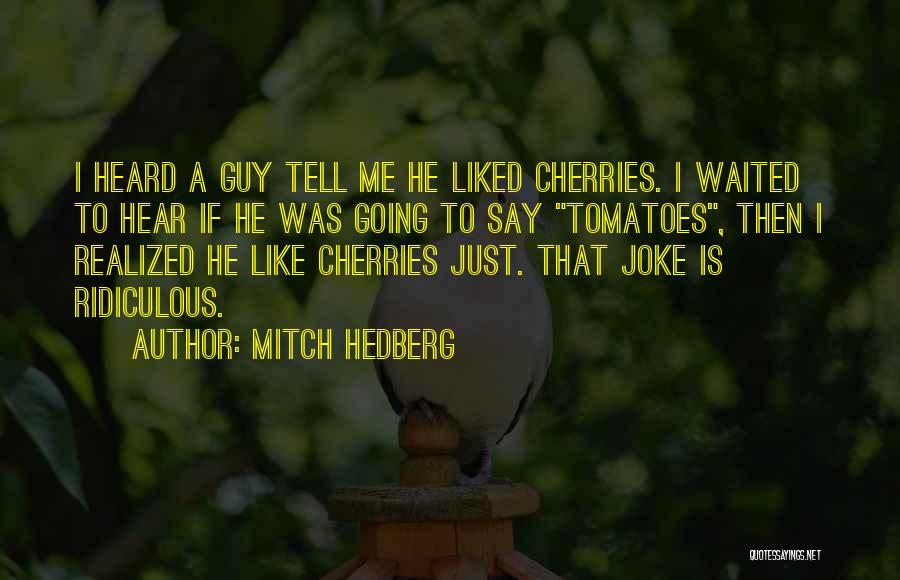 Tomatoes Funny Quotes By Mitch Hedberg