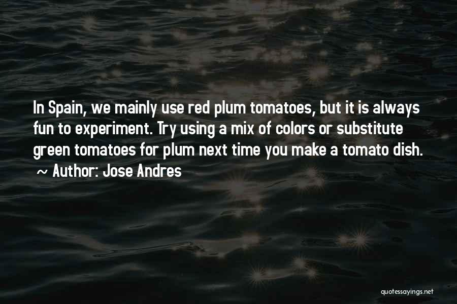 Tomatoes Quotes By Jose Andres