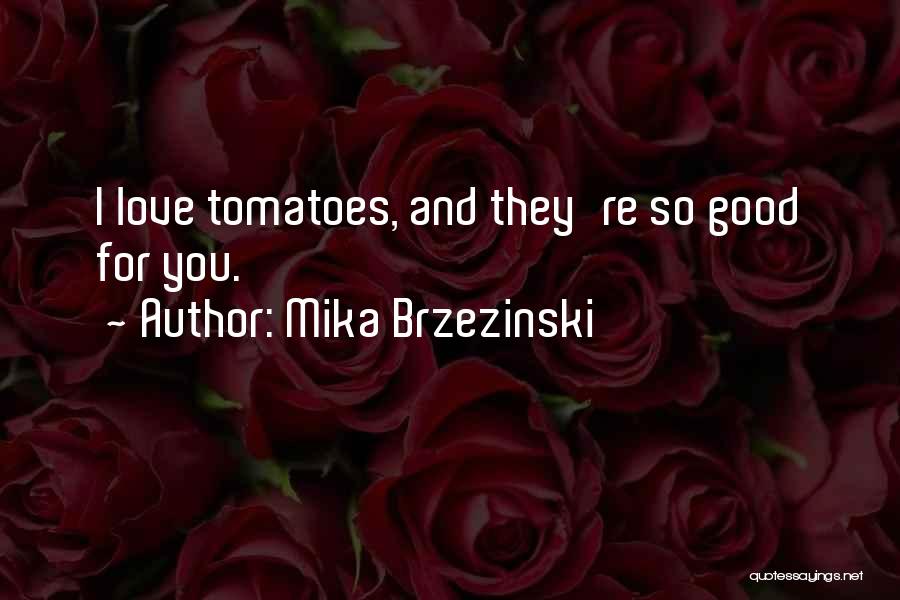 Tomatoes Quotes By Mika Brzezinski