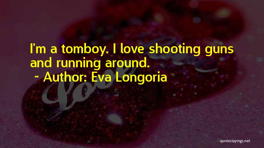 Tomboy Love Quotes By Eva Longoria