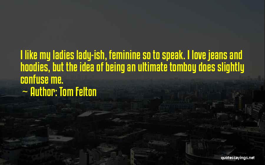 Tomboy Love Quotes By Tom Felton