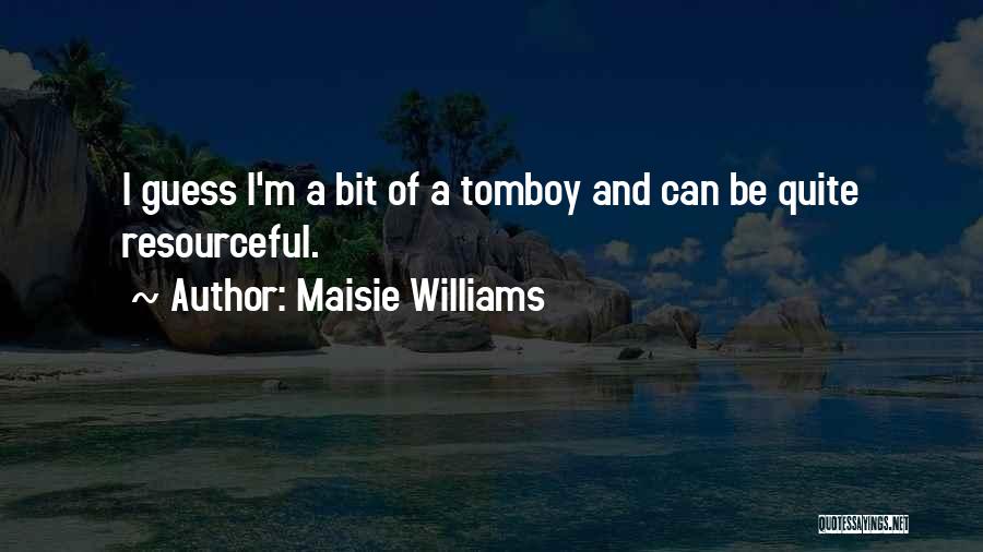 Tomboy Quotes By Maisie Williams