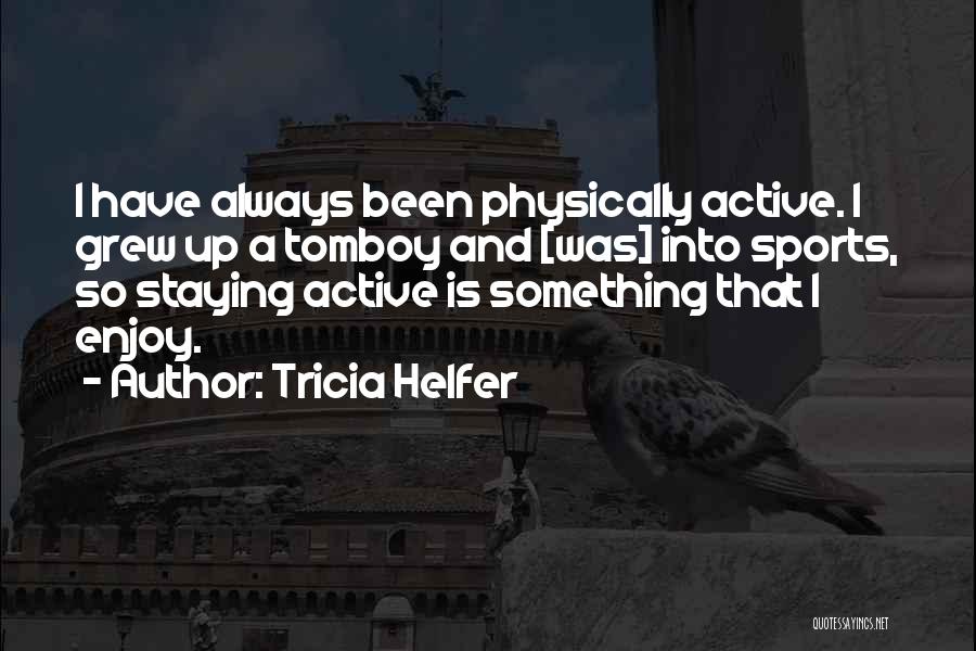 Tomboy Quotes By Tricia Helfer