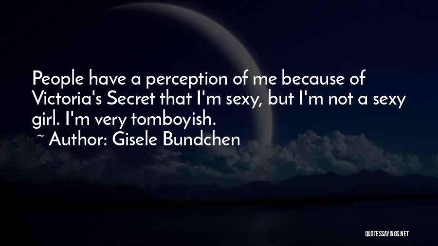 Tomboyish Quotes By Gisele Bundchen