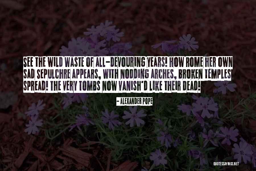 Tombs Quotes By Alexander Pope Tombs Quotes By Alexander Pope