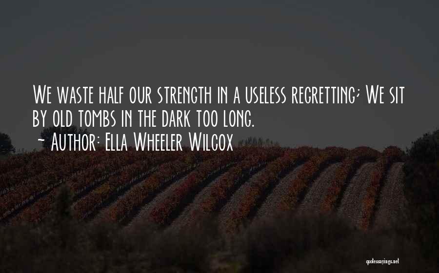 Tombs Quotes By Ella Wheeler Wilcox