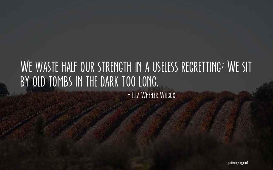 Tombs Quotes By Ella Wheeler Wilcox Tombs Quotes By Ella Wheeler Wilcox