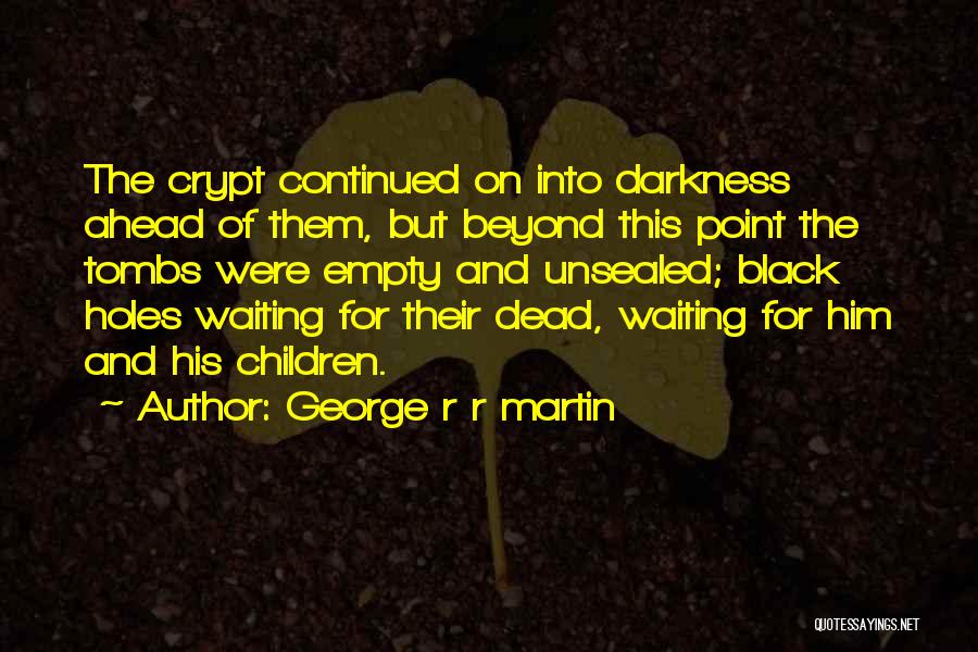 Tombs Quotes By George R R Martin