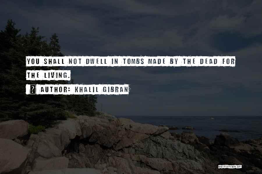 Tombs Quotes By Khalil Gibran