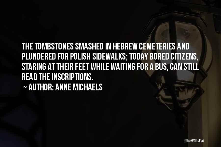 Tombstones Quotes By Anne Michaels