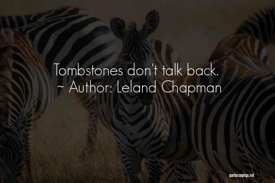 Tombstones Quotes By Leland Chapman