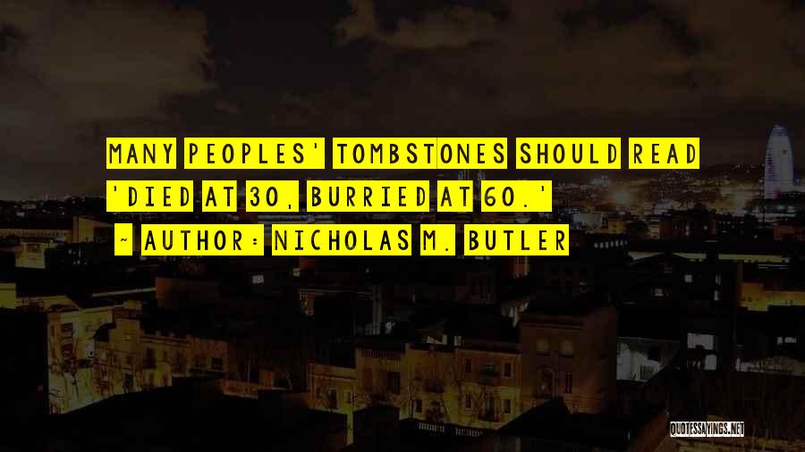 Tombstones Quotes By Nicholas M. Butler