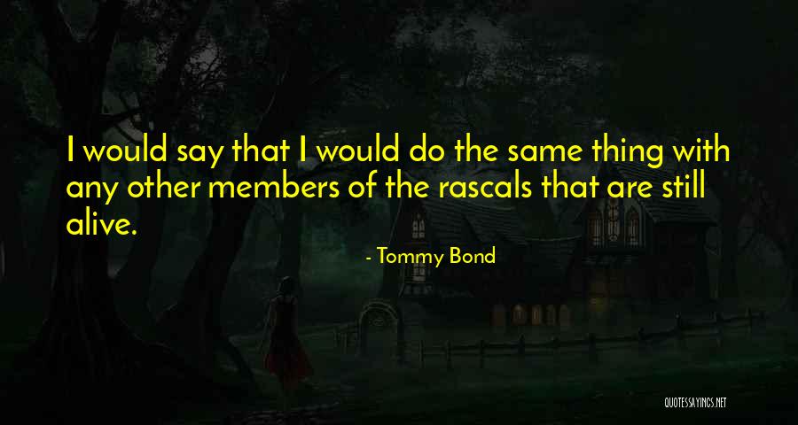 Tommy Bond Quotes 2004510 Tommy Bond Quotes 2004510