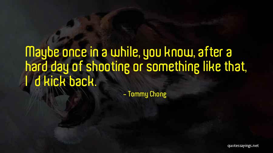 Tommy Chong Quotes 1627199