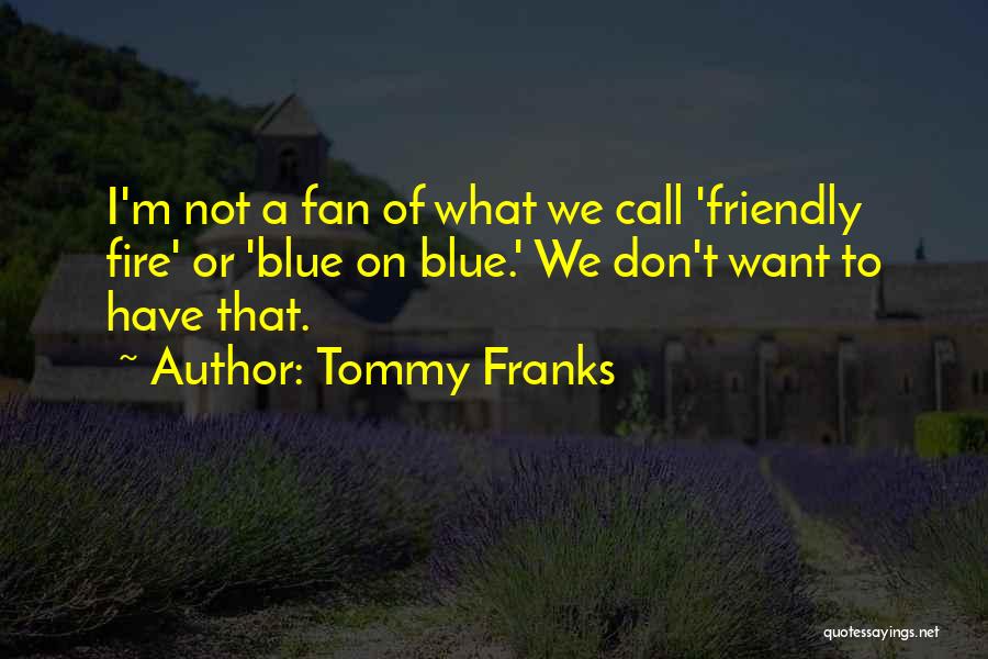 Tommy Franks Quotes 780092