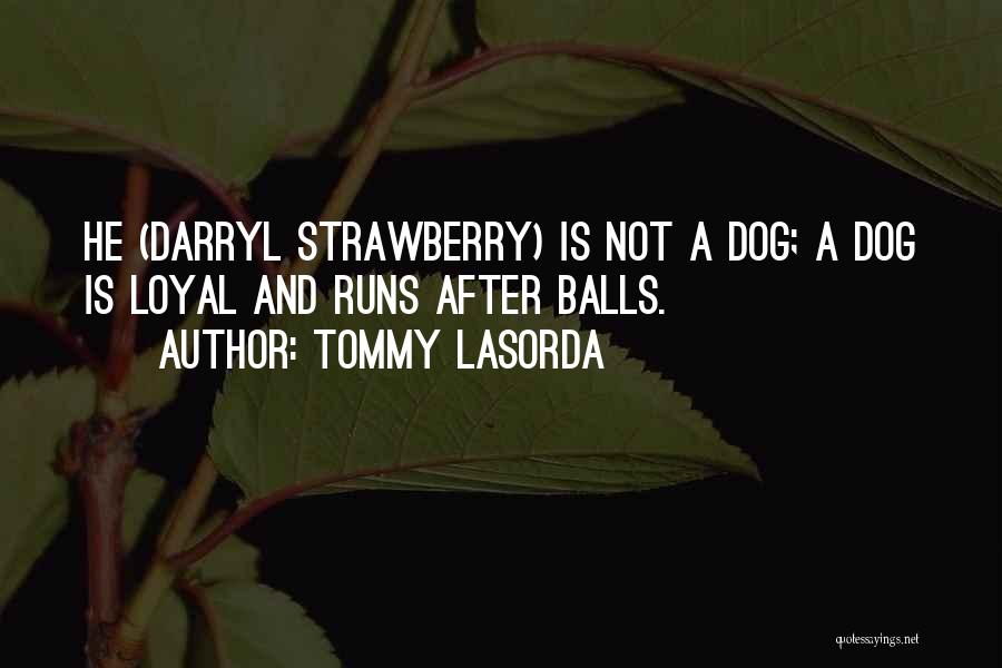 Tommy Lasorda Quotes 1899362